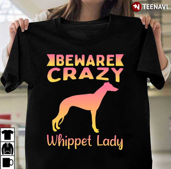 Beware Crazy Whippet Lady for Dog Lover