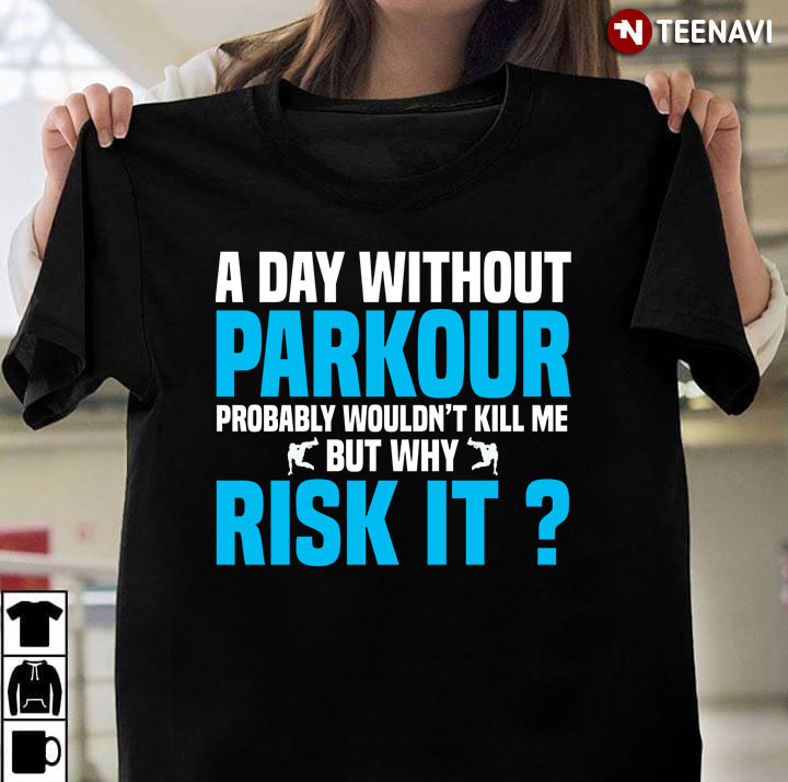 A Day Without Parkour Probably Wouldn't Kill Me But Why Risk It