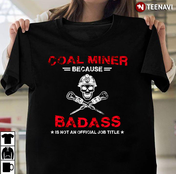 Coal Miner Because Badass is Not An Official Job Title