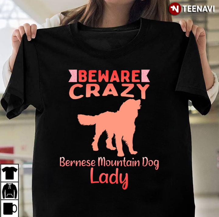 Beware Crazy Bernese Mountain Dog Lady for Dog Lover