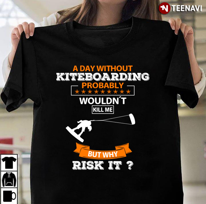 A Day Without Kiteboarding Wouldn't Kill Me But Why Risk It