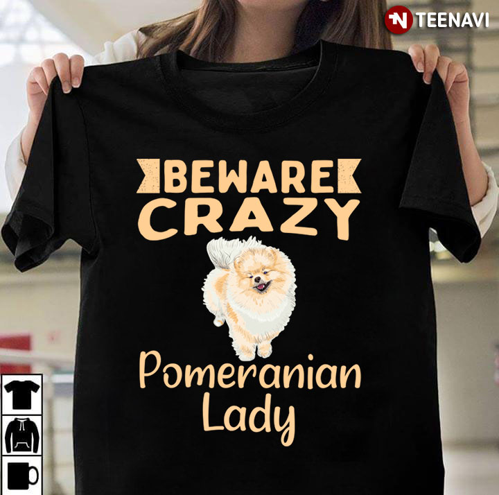 Beware Crazy Pomeranian Lady for Dog Lover