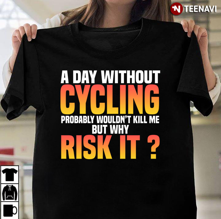 A Day Without Cycling Wouldn't Kill Me But Why Risk It