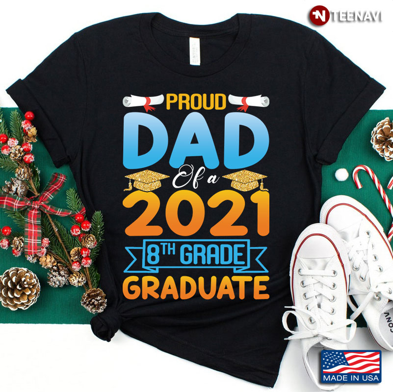 Proud Dad of A 2021 8Th Grade Graduate