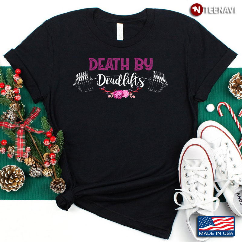Death By Deadlifts Floral Design for Weight Lifting Lover