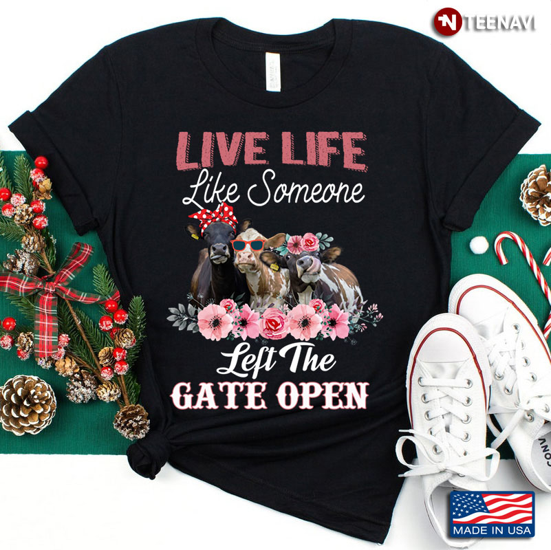 Live Life Like Someone Left The Gate Open Funny Cows Floral Design