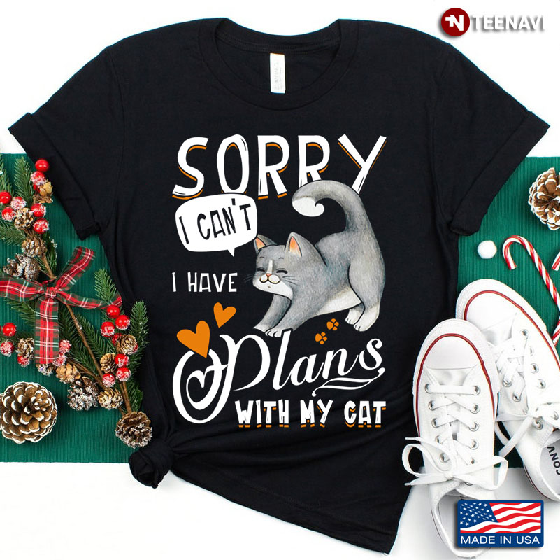 Sorry I Can't I Have Plans with My Cat Lovely Design for Cat Lover