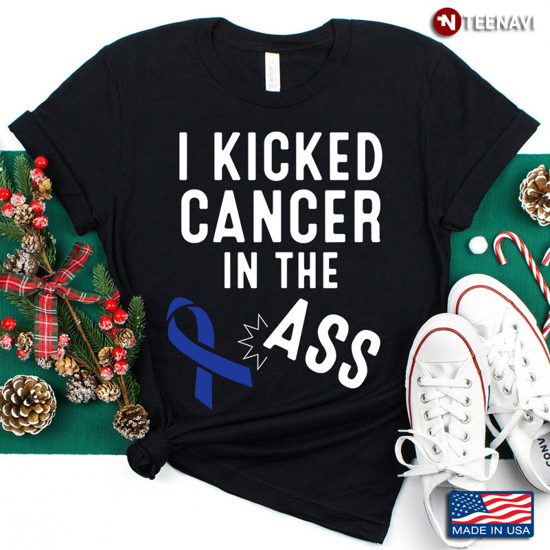 I Kicked Cancer In The Ass Colon Cancer Awareness
