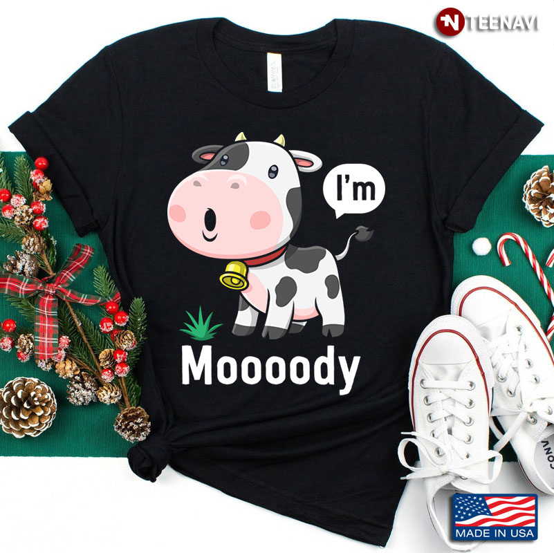 I'm Mooody Funny Little Milk Cow for Animal Lover