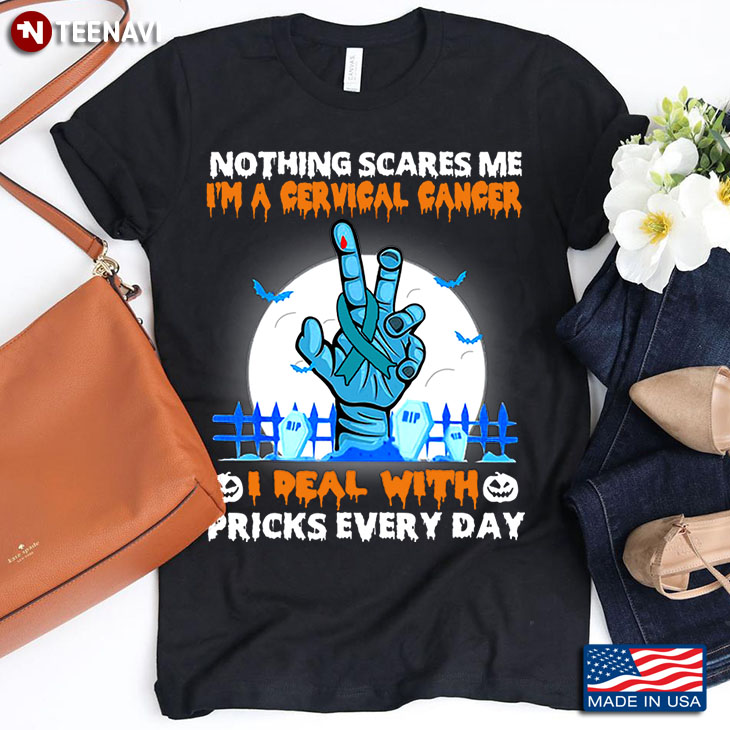 Nothing Scares Me I'm A Cervical Cancer I Real With Pricks Every Day Halloween Zoombie Hand