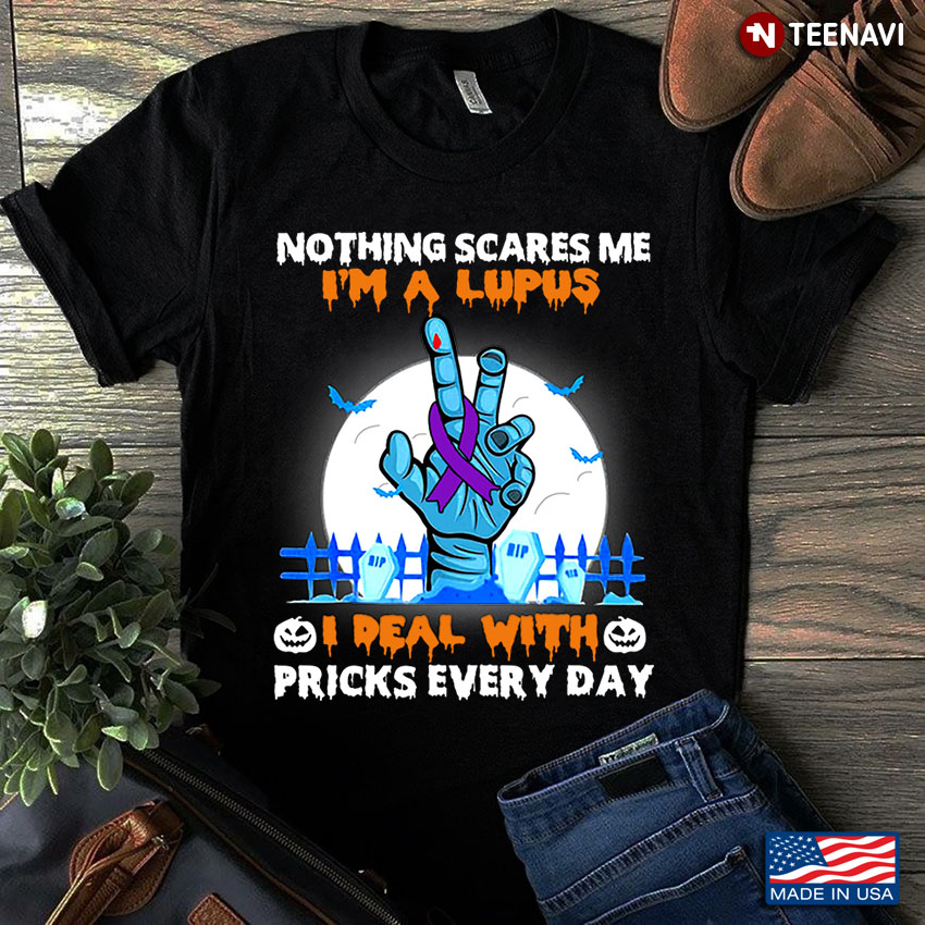Nothing Scares Me I'm A Lupus I Real With Pricks Every Day Halloween Zoombie Hand