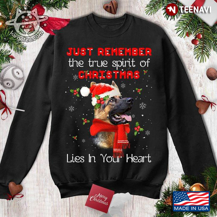 German Shepherd Just Remember The True Spirit of Christmas Lies in Your Heart