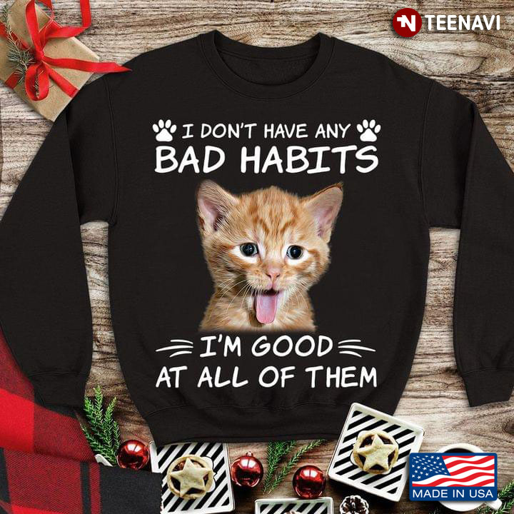 Funny Kitten I Don't Have Bad Habbits I'm Good At All of Them
