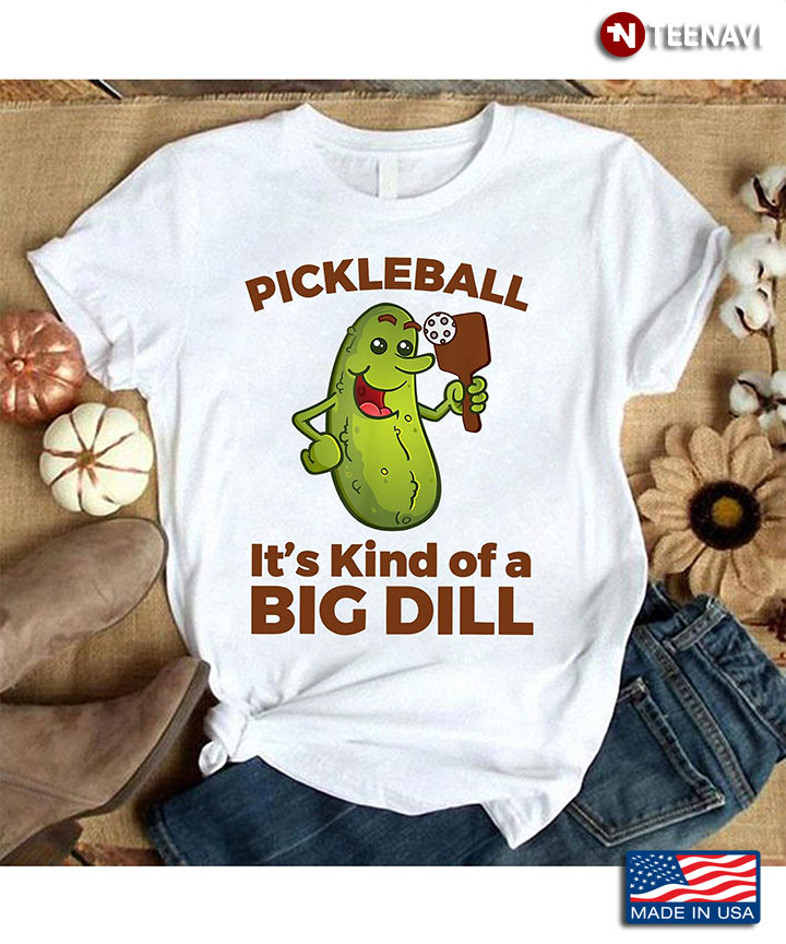 Funny Pickle Pickleball It's Kind of Big Dill