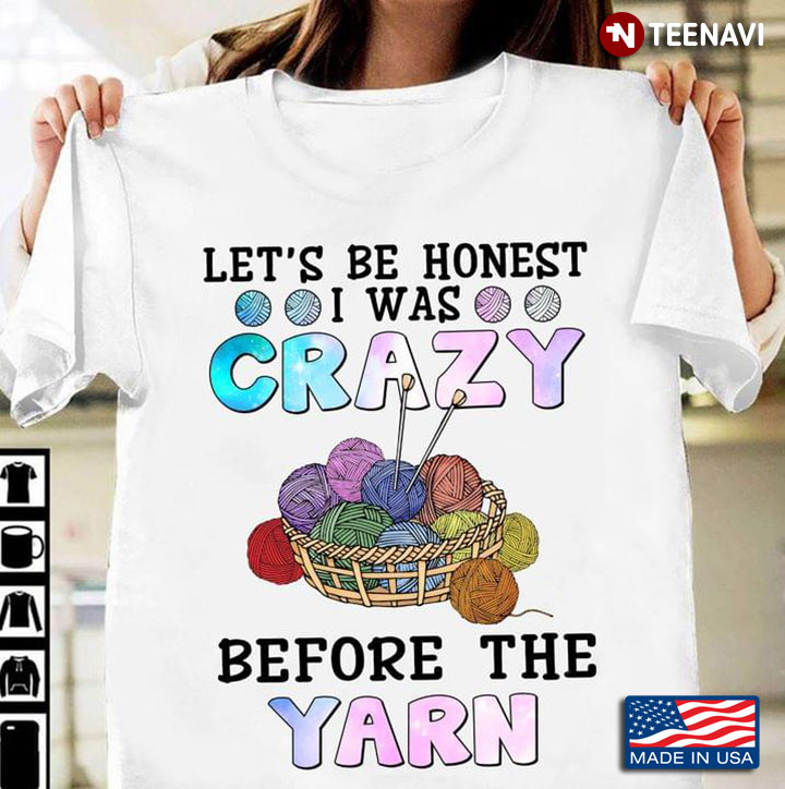 Let's Be Honest I Was Crazy Before The Yarn for Crocheting Lover