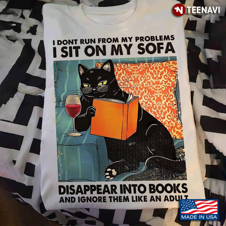 Black Cat I Don't Run From My Problems I Sit On My Sofa Disappear Into Books and Ignore Them