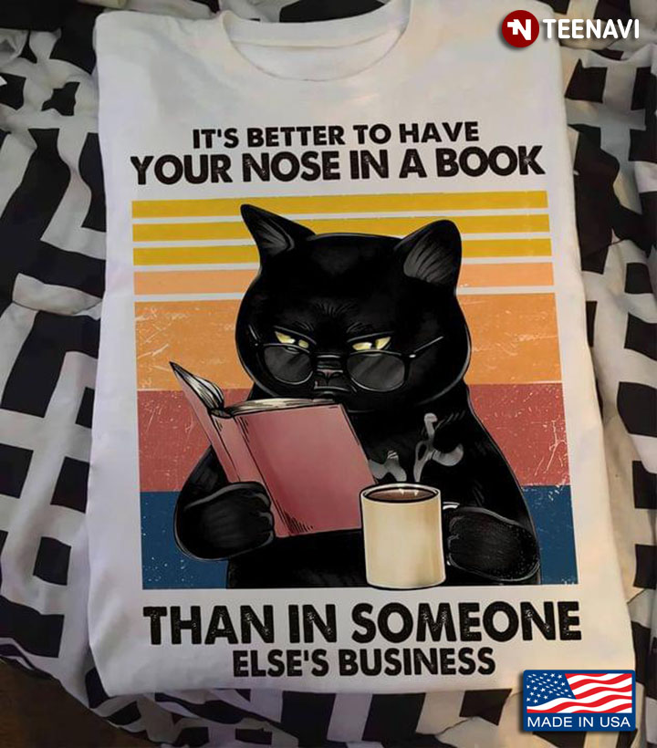Black Cat It's Better To Have Your Nose In A Book Than In Someone Else's Business