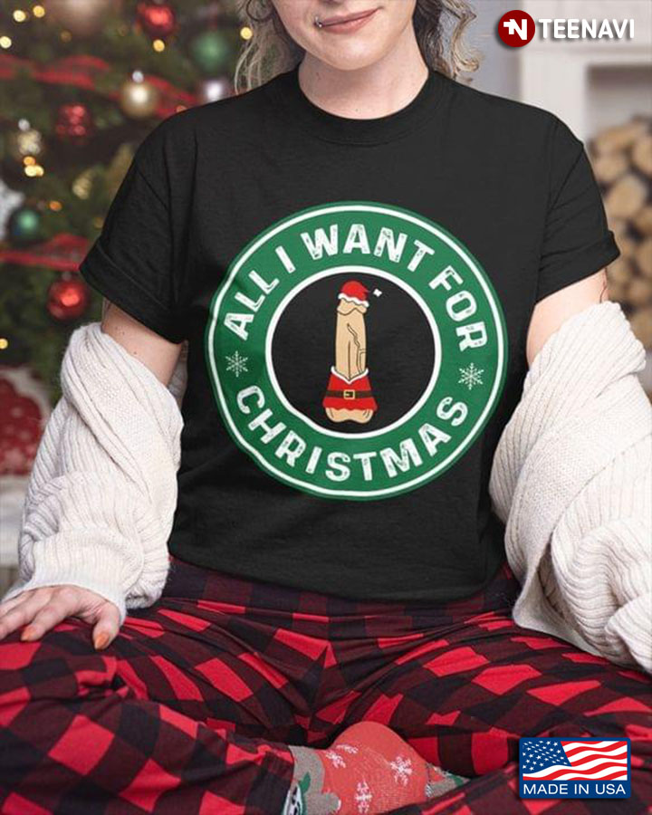 All I Want for Christmas Funny Gift for Girl