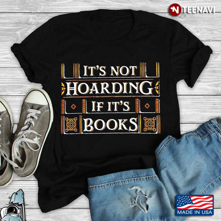 It's Not Hoarding If It's Books for Reading Lover