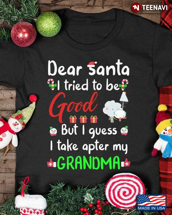 Dear Santa I Tried To Be Good But I Guess I Take After My Grandma Funny Christmas