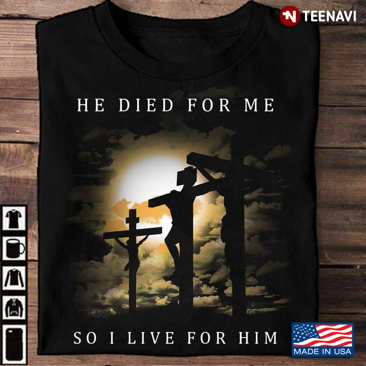 Jesus He Died for Me So I Live for Him