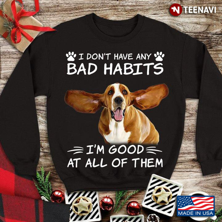 Funny Beagle I Don't Have Any Bad Habbits I'm Good At All of Them