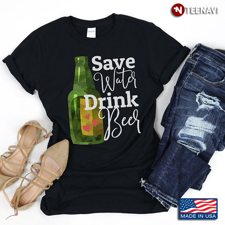 Save Water Drink Beer for Drinking Lover