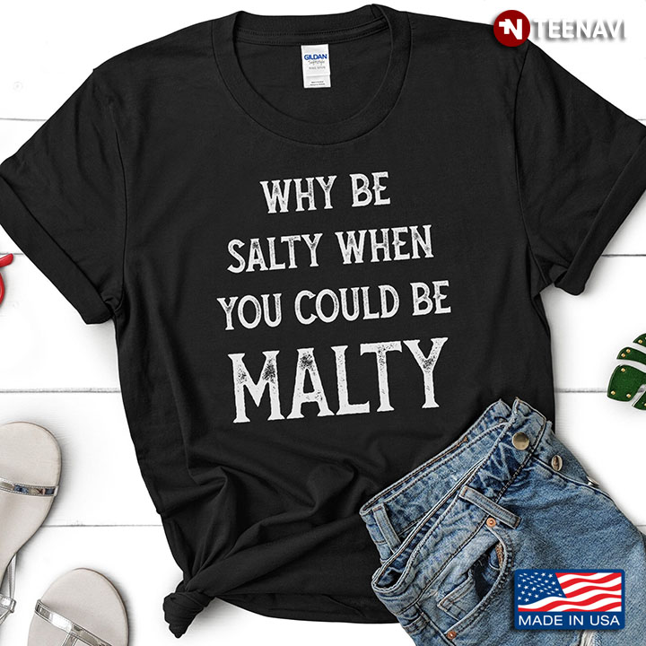 Why Be Salty You Could Be Malty