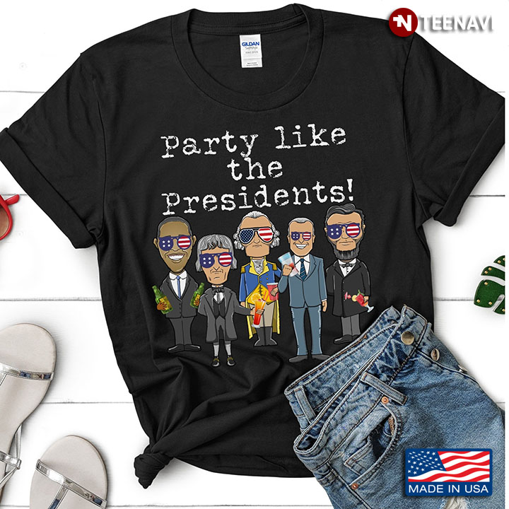 Party Like The Presidents Funny American Presidents for Drinking Lover