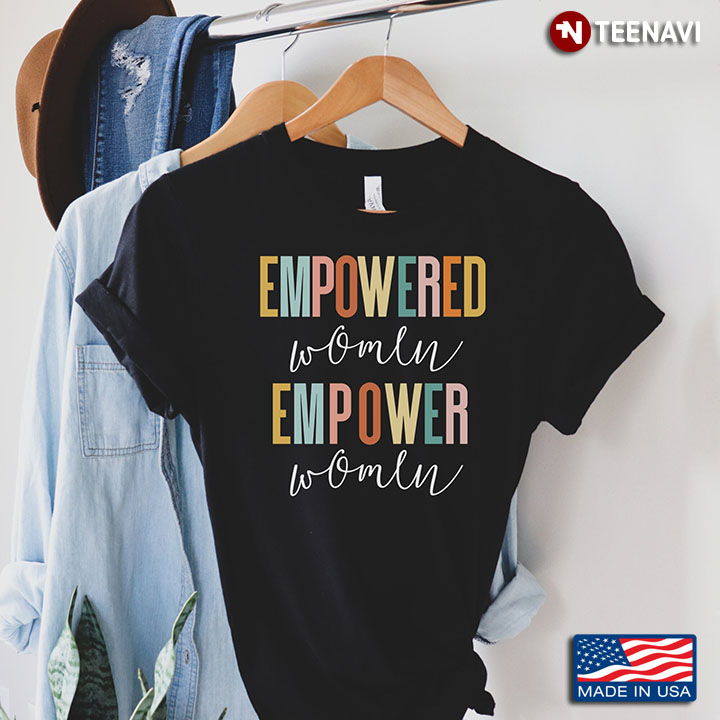 Empowered Women Empower Women Feminist Inspiring Women