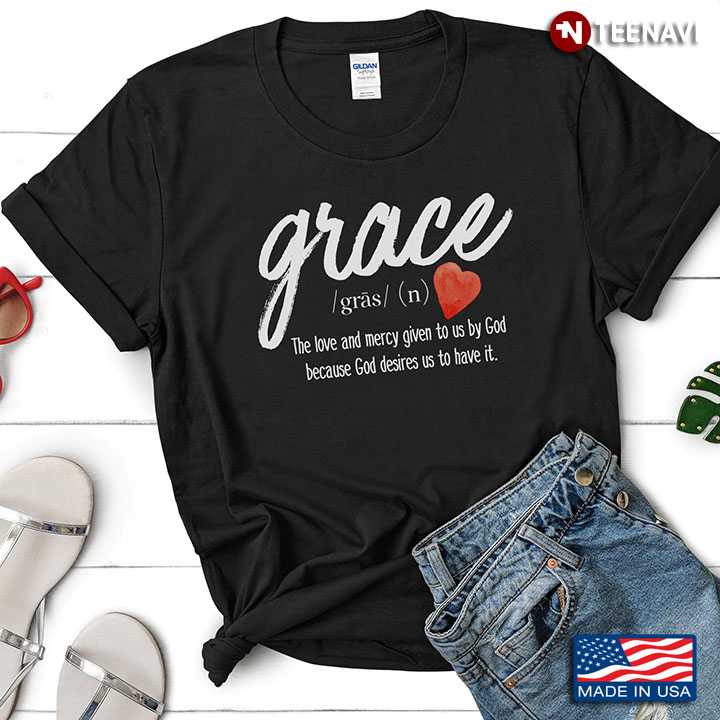 Grace Definition The Love and Mercy Given To Us By God Because God Desires Us To Have It