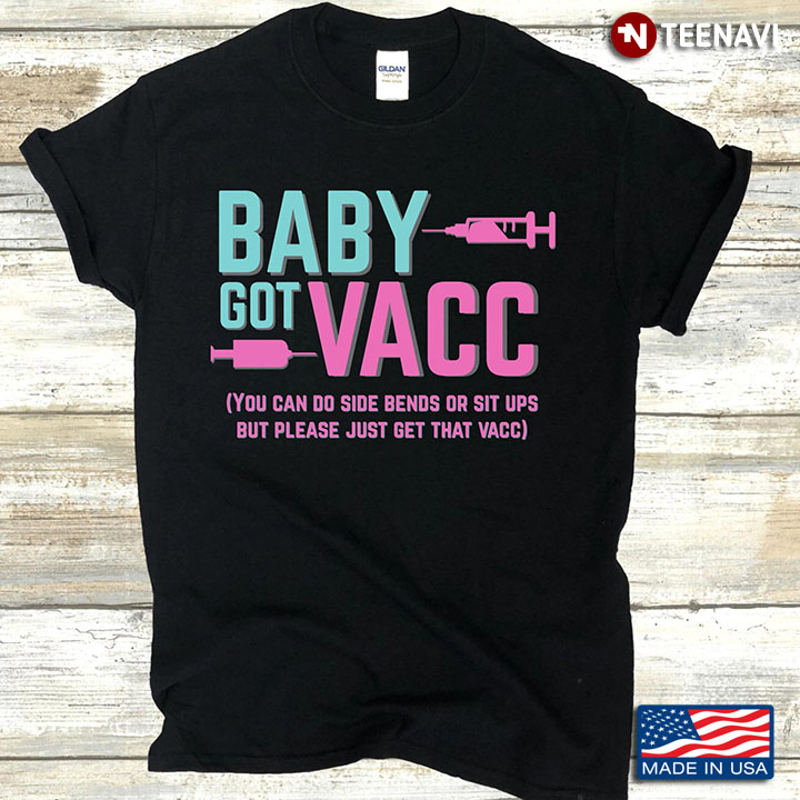 Baby Got Vacc You Can Do Side Bends or Sit Ups But Please Just Get That Vacc