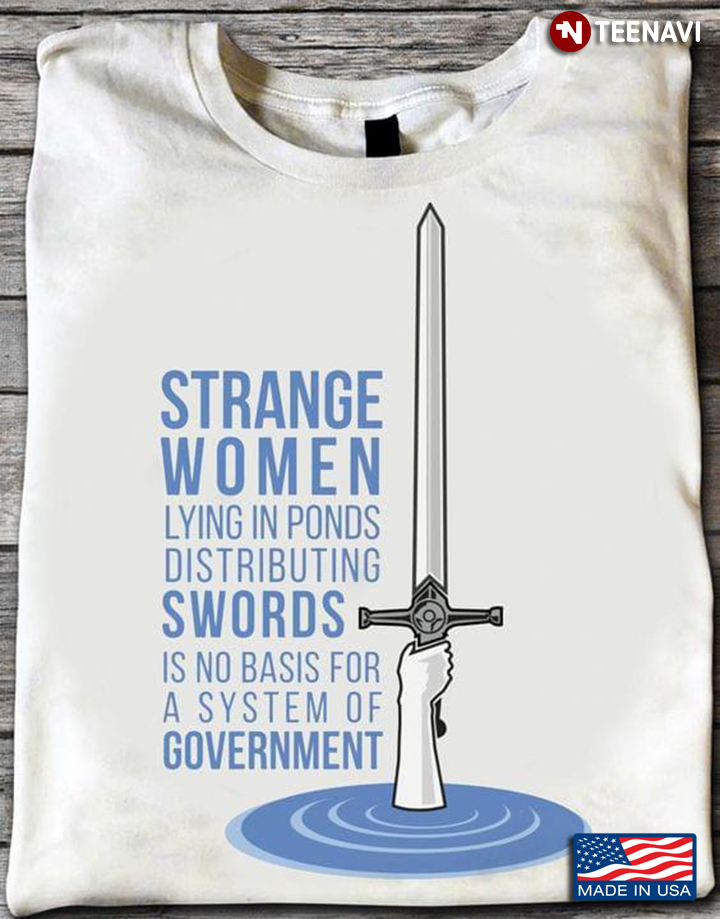 Strange Women Lying in Ponds Distributing Swords is No Basis for A System of Government