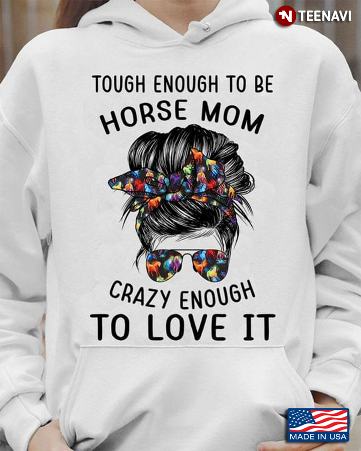 Messy Bun Lady Touch Enough To Be Horse Mom Crazy Enough To Love It for Horse Lover