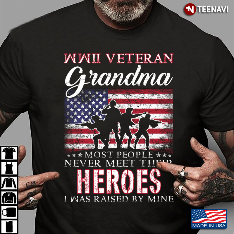 American Flag WWII Veteran Grandma Most People Never Meet Their Heroes I Was Raised By Mine