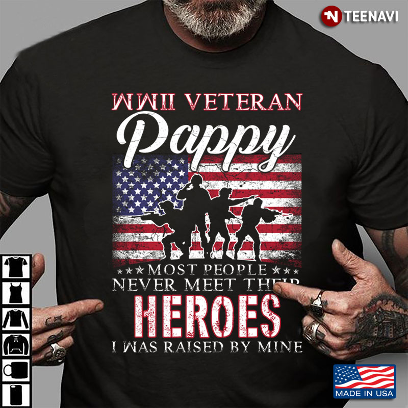 American Flag WWII Veteran Pappy Most People Never Meet Their Heroes I Was Raised By Mine