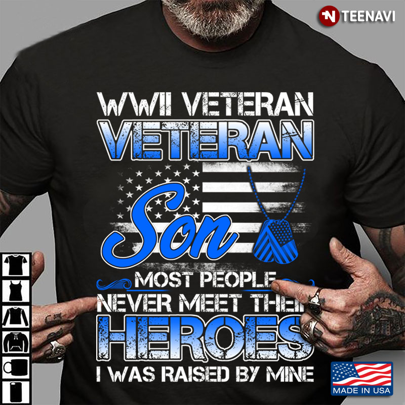 WWII Veteran Veteran Son Most People Never Meet Their Heroes I Was Raised By Mine