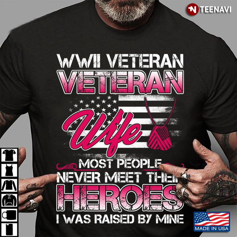 WWII Veteran Veteran Wife Most People Never Meet Their Heroes I Was Raised By Mine