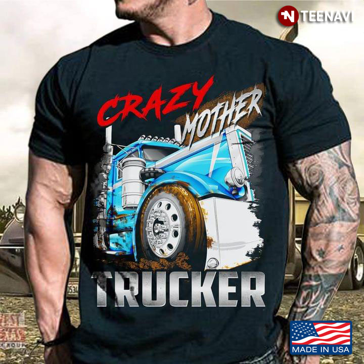 Crazy Mother Trucker Gift for Mother's Day