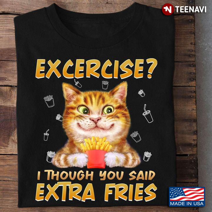 Cute Cat Exercise I Thought You Said Extra Fries for Animal Lover
