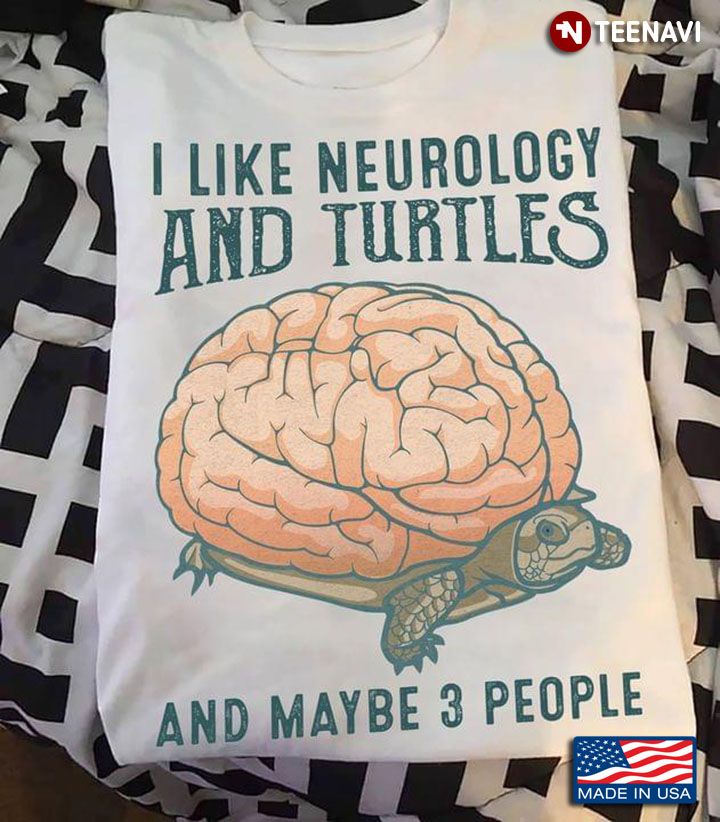 I Like Neurology And Turtles And Maybe 3 People for Animal Lover