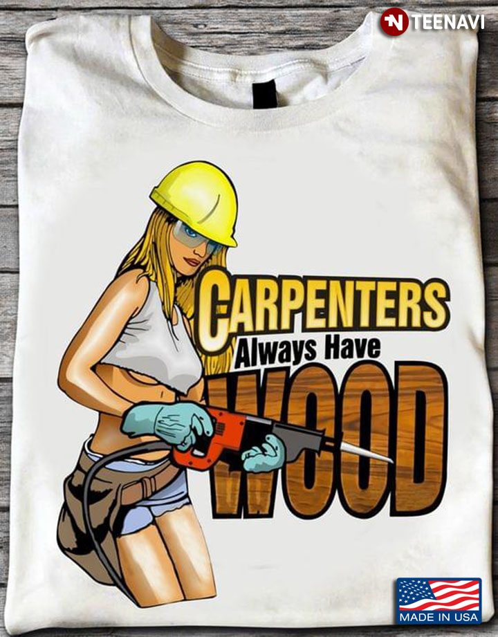 Cool Girl Carpenters Always Have Wood for Carpenter