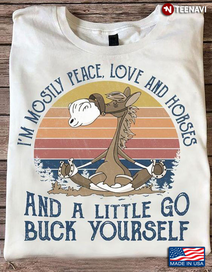 Vintage I'm Mostly Peace Love And Horses And A Little Go Buck Yourself for Animal Lover