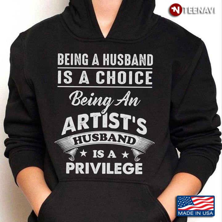 Being A Husband Is A Choice Being An Artist's Husband Is A Privilege