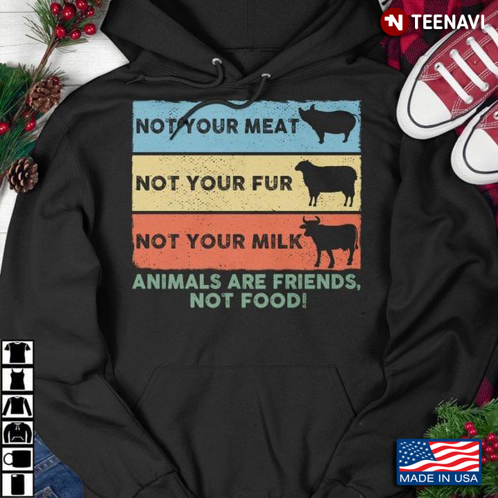 Vintage Not Your Meat Not Your Fur Not Your Milk Animals Are Friends Not Food for Vegans