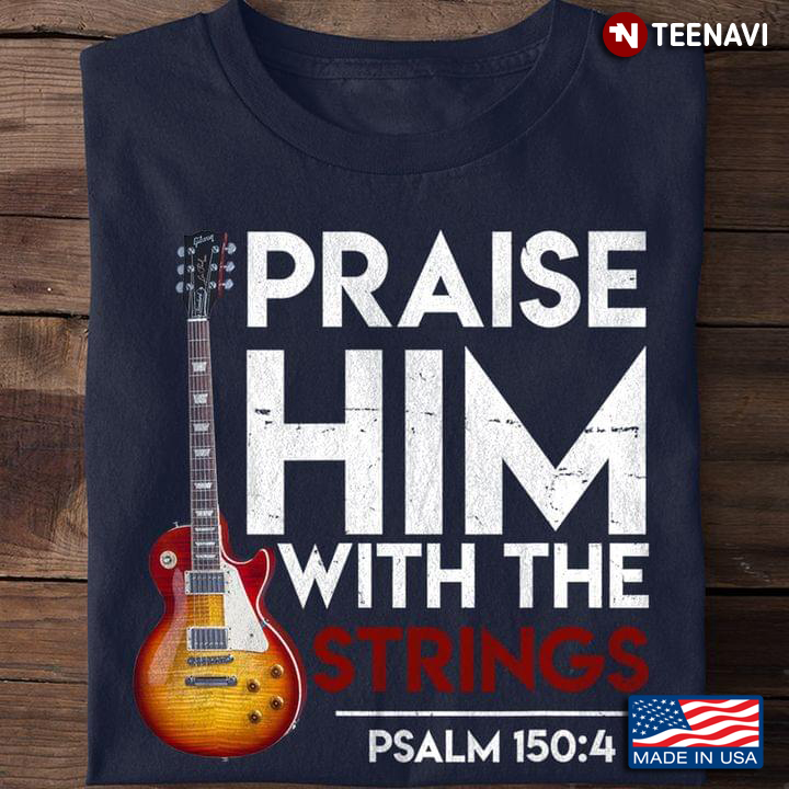 Guitar Praise Him With The Strings Psalm 150:4 for Music Lover