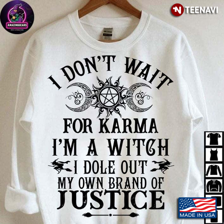 I Don't Wait For Karma I'm A Witch Dole Out My Own Brand Of Justice for Halloween