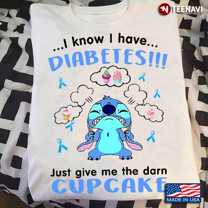 Stitch Diabetes Awareness I Know I Have Diabetes Just Give Me The Darn Cupcake