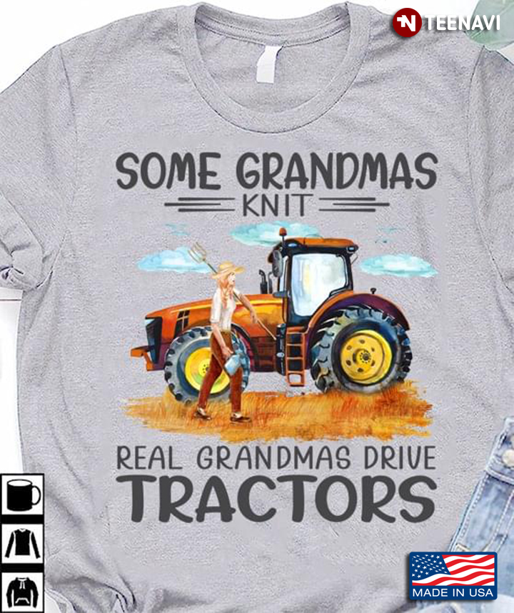 Lady Some Grandmas Knit Real Grandmas Drive Tractors for Farmer