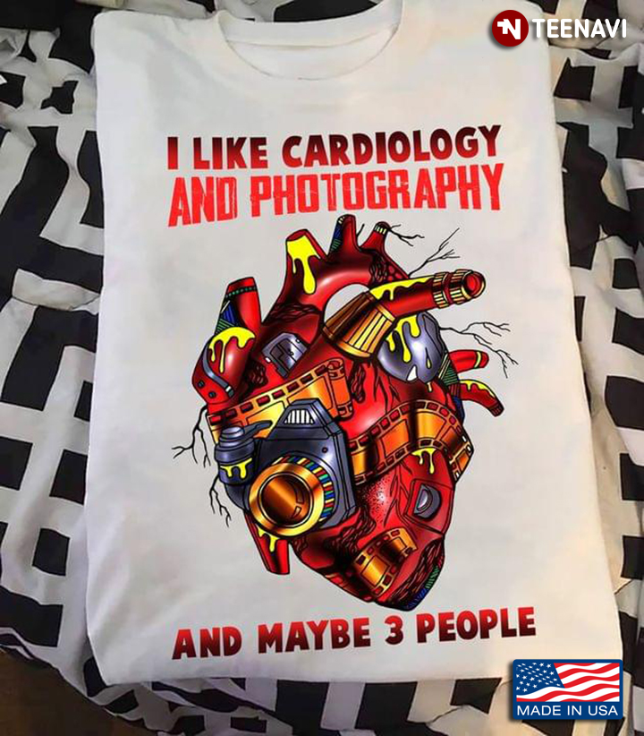 I Like Cardiology And Photography And Maybe 3 People for Photographer